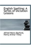 English Spelling: A Series of Dictation Lessons (Large Print Edition)