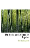 The Modes and Subjects of Baptism