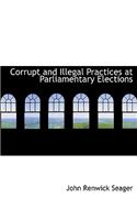 Corrupt and Illegal Practices at Parliamentary Elections