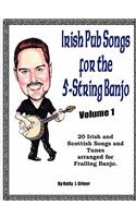 Irish Pub Songs For The 5-String Banjo Volume 1