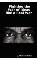 Fighting the War of Ideas Like a Real War