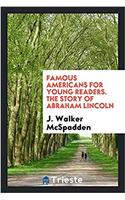 Famous Americans for Young Readers. the Story of Abraham Lincoln