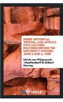 Greek Historical Writing, and Apollo: Two Lectures Delivered Before the ...: Two Lectures Delivered Before the ...