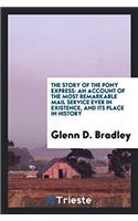 The story of the pony express: an account of the most remarkable mail service ever in existence, and its place in history