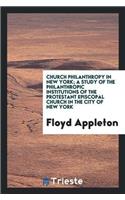 Church Philanthropy in New York; A Study of the Philanthropic Institutions of the Protestant Episcopal Church in the City of New York