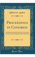 Proceedings in Congress: Attending the Reception of the Statue of Major-Gen'l Nathanael Greene, of the Army of the Revolution, Presented to the United States for the Capitol at Washington, by the State of Rhode Island (Classic Reprint)