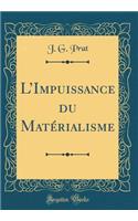 L'Impuissance Du Matï¿½rialisme (Classic Reprint)