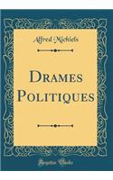 Drames Politiques (Classic Reprint)