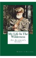 My Life In The Wilderness: An Alaskan's Story