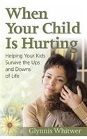 When Your Child Is Hurting