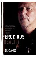 Ferocious Reality: Documentary According to Werner Herzog
