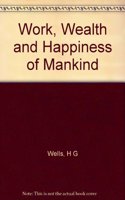 The Work, Wealth, and Happiness of Mankind [2 Volumes]