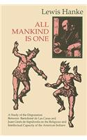 All Mankind Is One: A Study of the Disputation Between Bartolomé De Las Casas and Juan Ginés De Sepúlveda in 1550 on the Intellectual and Religious Capacity of the Amer