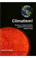 Climatism!: Science, Common Sense, and the 21st Century's Hottest Topic
