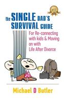 Single Dad's Survival Guide: For Re-Connecting with Your Kids & Moving on with Life After Divorce (The Single Parents' Survival Guide Book 1)(1 Single Parents' Survival Guide Book 1)