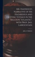 Mr. Haddock's Narrative of His Hazardous and Exciting Voyage in the Balloon 