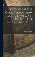 Geschichte des Großherzogthums Sachsen-Weimar-Eisenach für Schule und Haus.