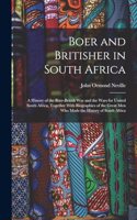 Boer and Britisher in South Africa; a History of the Boer-British war and the Wars for United South Africa, Together With Biographies of the Great men who Made the History of South Africa