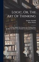 Logic, Or, The Art Of Thinking