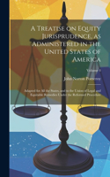 Treatise on Equity Jurisprudence, as Administered in the United States of America; Adapted for all the States, and to the Union of Legal and Equitable Remedies Under the Reformed Procedure; Volume 4