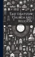 Last Essays on Church and Religion