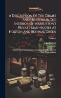Description Of The Crimes And Horrors In The Interior Of Warburton's Private Mad-houses At Hoxton And Bethnal Green