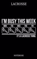 Lacrosse I´m Busy This Week Mon Tue Wed Thu Fri It´s A Lacrosse Thing. Notebook