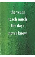 The Years Teach Much The Days Never Know