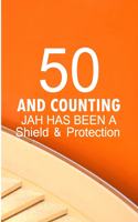 50 And Counting Jah Has Been A Shield And Protection