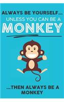 Always Be Your Self Unless You Can Be A Monkey Then Always Be A Monkey