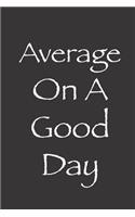 Average On A Good Day