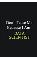 Don't Tease Me Because I Am Data scientist