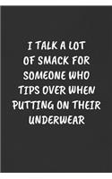 I Talk a Lot of Smack for Someone Who Tips Over When Putting on Their Underwear