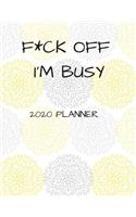 F*ck Off I'm Busy 2020 Planner: 8 1/2" X 11" Weekly Planner for Busy Adults or Students