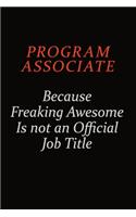 Program Associate Because Freaking Awesome Is Not An Official Job Title: Career journal, notebook and writing journal for encouraging men, women and kids. A framework for building your career.