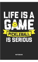 Life Is A Game Pickleball Is Serious Notebook