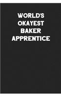 World's Okayest Baker Apprentice: Blank Lined Composition Notebook Journals to Write in