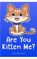 Are You Kitten Me? Funny Cat Lover Journal