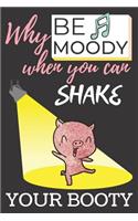 Why Be Moody When You Can Shake Your Booty: Blank Lined Notebook