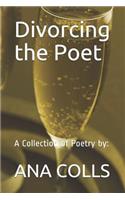 Divorcing the Poet: A Collection of Poetry By: