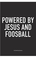 Powered By Jesus And Foosball: A 6x9 Inch Matte Softcover Diary Notebook With 120 Blank Lined Pages And A Funny Table Soccer Sports Fanatic Cover Slogan