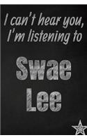 I can't hear you, I'm listening to Swae Lee creative writing lined journal: Promoting band fandom and music creativity through journaling...one day at a time(961 Bands)