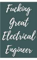 Fucking Great Electrical Engineer: Blank Lined Journal Notebook, Engineer Graduation Gifts - Engineering Graduates - Engineer Students Class of 2019 - Funny Grad Diploma or Academic D