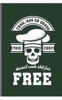Cash, ass or grass this Chef Doesn't cook shit for Free