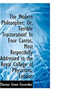 The Modern Philosopher: Or, Terrible Tractoration! in Four Cantos, Most Respectfully Addressed to Th