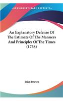 Explanatory Defense Of The Estimate Of The Manners And Principles Of The Times (1758)