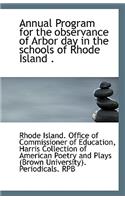 Annual Program for the Observance of Arbor Day in the Schools of Rhode Island .