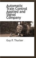 Automatic Train Control Applied to Steam Railroads, as Exemplified by the Gray-Thurber System
