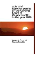 Acts and Resolves Passed of the General Court of Massachusetts, in the Year 1878