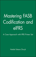 Mastering FASB Codification and Eifrs: A Case Approach & Ifrs Primer: International GAAP Basics Set